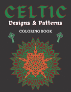 Celtic Designs & Patterns Coloring Book: Abstract Colouring Art Of Animals Cross Flowers Easy And Hard Perfect Gift For Teens or Adults