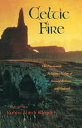 Celtic Fire: The Passionate Religious Vision of Ancient Britain and Ireland