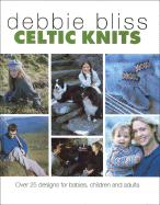 Celtic Knits: Over 25 Designs for Babies, Children and Adults - Bliss, Debbie