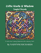 "Celtic Knots & Wisdom: A Key to the Celtic Language and Coloring Adventure Tangled Threads': "Tangled Threads: A Celtic Coloring & A Key to the Celtic Language"