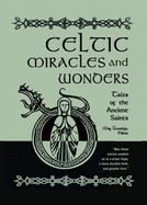 Celtic Miracles and Wonders: Tales of the Ancient Saints
