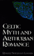 Celtic Myth and Arthurian Romance - Loomis, Roger Sherman