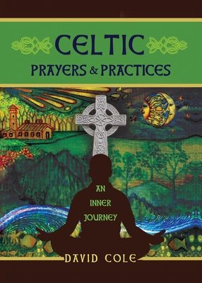 Celtic Prayers & Practices: An Inner Journey - Cole, David