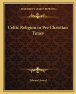 Celtic Religion in Pre Christian Times