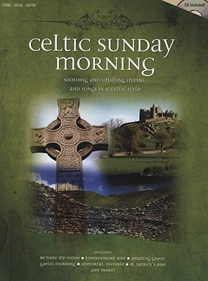 Celtic Sunday Morning: Soothing and Uplifting Hymns and Songs in a Celtic Style - Shawnee Press (Creator)