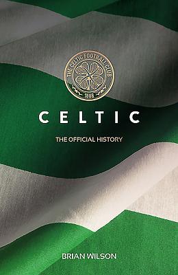 Celtic: The Official History - Wilson, Brian
