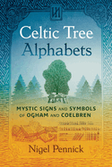 Celtic Tree Alphabets: Mystic Signs and Symbols of Ogham and Coelbren