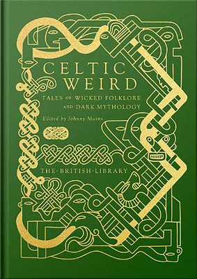 Celtic Weird: Tales of Wicked Folklore and Dark Mythology - Mains, Johnny (Editor)