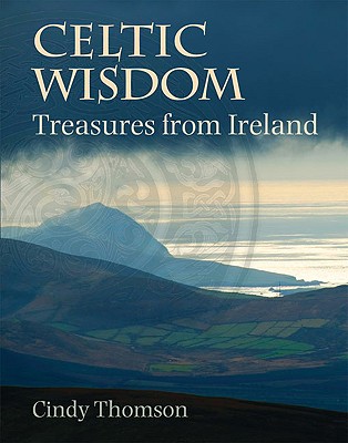Celtic Wisdom: Treasures from Ireland - Thomson, Cindy