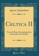 Celtica II: Versuch Einer Genealogischen Geschichte Der Kelten (Classic Reprint)