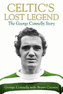 Celtic's Lost Legend: The George Connelly Story