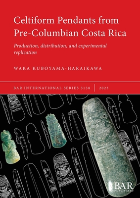 Celtiform Pendants from Pre-Columbian Costa Rica: Production, distribution, and experimental replication - Kuboyama-Haraikawa, Waka