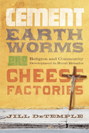 Cement, Earthworms, and Cheese Factories: Religion and Community Development in Rural Ecuador