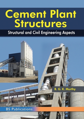 Cement Plant Structures: Structural and Civil Engineering Aspects - Murthy, B G K