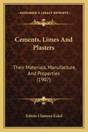 Cements, Limes And Plasters: Their Materials, Manufacture, And Properties (1907)