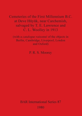 Cemeteries of the First Millennium B.C.at Deve Huyuk: (with a catalogue raisonn of the objects in Berlin, Cambridge, Liverpool, London and Oxford) - Moorey, P R S