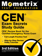 CEN Exam Secrets Study Guide - CEN Review Book for the Certified Emergency Nurse Exam, Full-Length Practice Test, Step-by-Step Review Video Tutorials: [3rd Edition]