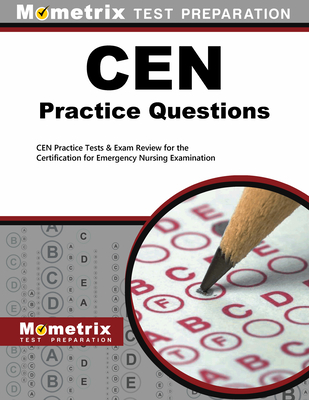 CEN Practice Questions: CEN Practice Tests & Review for the Certification for Emergency Nursing Examination - Mometrix Nursing Certification Test Team (Editor)