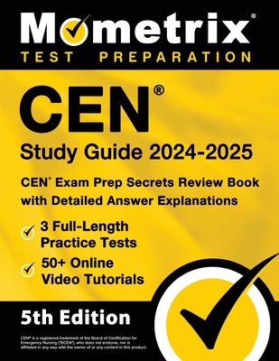 Cen Study Guide 2024-2025 - 3 Full-Length Practice Tests, 50+ Online Video Tutorials, Cen Exam Prep Secrets Review Book with Detailed Answer Explanations: [5th Edition] - Bowling, Matthew (Editor)