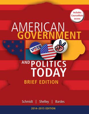 Cengage Advantage Books: American Government and Politics Today, Brief Edition, 2014-2015 (with Coursemate Printed Access Card) - Schmidt, Steffen W, and Shelley, II Mack C, and Bardes, Barbara A