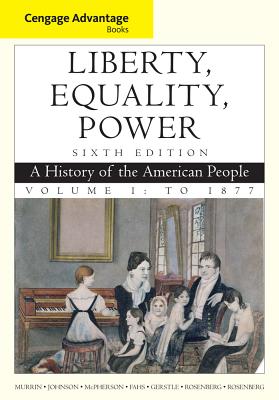 Cengage Advantage Books: Liberty, Equality, Power: To 1877: A History of the American People - Rosenberg, Norman, and Johnson, Paul, and McPherson, James