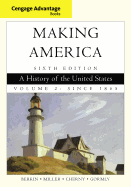 Cengage Advantage Books: Making America: A History of the United States, Volume 2: Since 1865