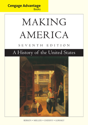 Cengage Advantage Books: Making America: A History of the United States - Berkin, Carol, and Miller, Christopher, and Cherny, Robert