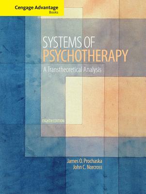 Cengage Advantage Books: Systems of Psychotherapy: A Transtheoretical Analysis - Prochaska, James O., and Norcross, John