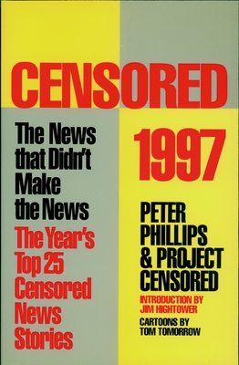 Censored 1997: The Year's Top 25 Censored Stories - Phillips, Peter (Editor), and Project Censored (Editor), and Hightower, Jim (Introduction by)