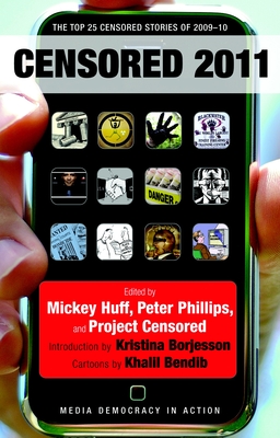 Censored 2011: The Top 25 Censored Stories of 2009#10 - Huff, Mickey (Editor), and Phillips, Peter (Editor), and Project Censored (Editor)