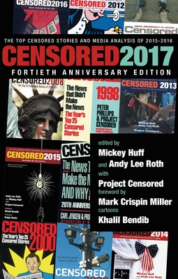 Censored 2017: The Top Censored Stories and Media Analysis of 2015 - 2016 - Censored, Project, and Huff, Mickey (Editor), and Roth, Andy Lee