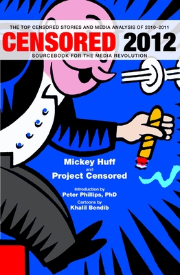 Censored: The Top Censored Stories and Media Analysis of 2010-2011 - Huff, Mickey (Editor), and Project Censored (Editor)