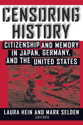 Censoring History: Perspectives on Nationalism and War in the Twentieth Century - Hein, Laura E, and Selden, Mark, Professor