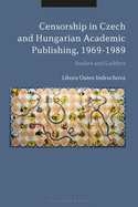 Censorship in Czech and Hungarian Academic Publishing, 1969-89: Snakes and Ladders