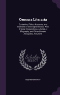 Censura Literaria: Containing Titles, Abstracts, and Opinions of Old English Books, With Original Disquisitions, Articles of Biography, and Other Literary Antiquities, Volume 5