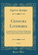 Censura Literaria, Vol. 6: Containing Titles, Abstracts, and Opinions of Old English Books, Especially Those Who Are Scarce; To Which Is Added Necrographia Authorum, Or, Memoirs of Deceased Authors; And the Ruminator, Consisting of Original, Moral and Cri