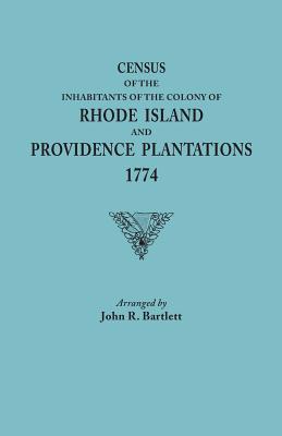 Census of the Inhabitants of the Colony of Rhode Island and Providence Plantations, 1774 - Bartlett, John R