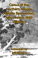 Census of the Northern Navajo Navajo Reservation, New Mexico, 1930: Volume I