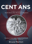 Cent Ans: La Brve Histoire du North Shore (New Brunswick) Regiment