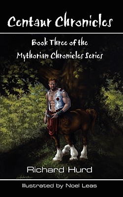 Centaur Chronicles: Book Three of the Mythosian Chronicles Series - Hurd, Richard, bp.