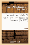 Centenaire de Saboly, 25 Juillet 1675-1875. Tome II. S?ance de Monteux