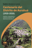 Centenario del Distrito de Aurahu (1920-2020): Historia, costumbres y centros tur?sticos del distrito de Aurahu