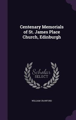 Centenary Memorials of St. James Place Church, Edinburgh - Crawford, William