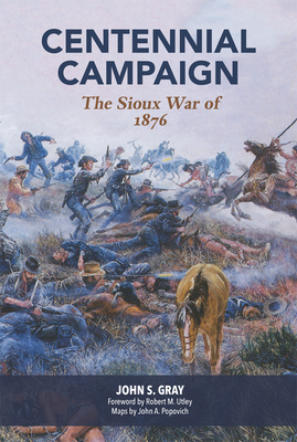 Centennial Campaign: The Sioux War of 1876 - Gray, John S