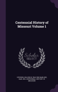 Centennial History of Missouri Volume 1