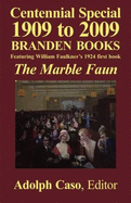 Centennial Special 1909 to 23009: Branden Books Featuring William Faulkner's 1924 First Book, the Marble Faun