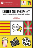 Center and periphery: Twenty-first-century literature, cinema, media from Spain