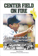 Center Field on Fire: An Umpire's Life with Pine Tar Bats, Spitballs, and Corked Personalities - Rains, Rob, and Phillips, Dave, and Costas, Bob (Foreword by)