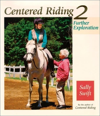 Centered Riding 2: Hands-On Techniques to Solve Performance Problems and Ease Pain and Discomfort - Swift, Sally