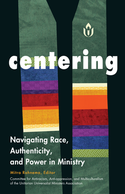Centering: Navigating Race, Authenticity, and Power in Ministry - Rahnema, Mitra (Editor)